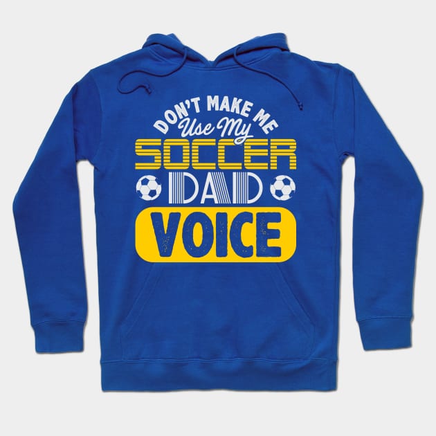 Don't Make Me Use My Soccer Dad Voice Hoodie by phughes1980